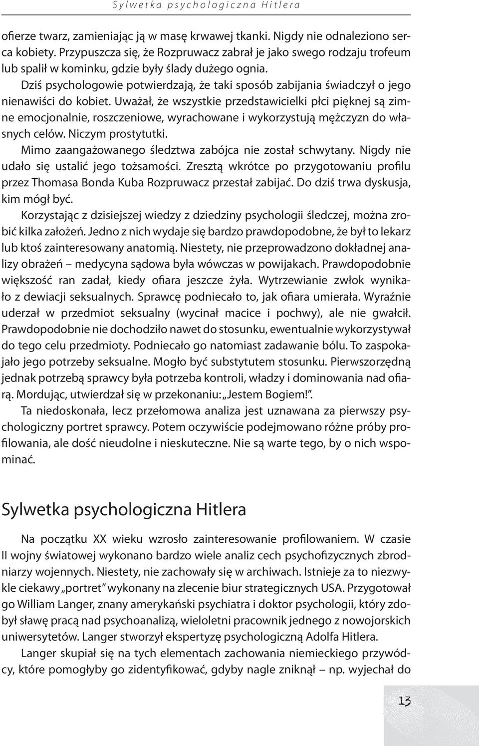 Dziś psychologowie potwierdzają, że taki sposób zabijania świadczył o jego nienawiści do kobiet.