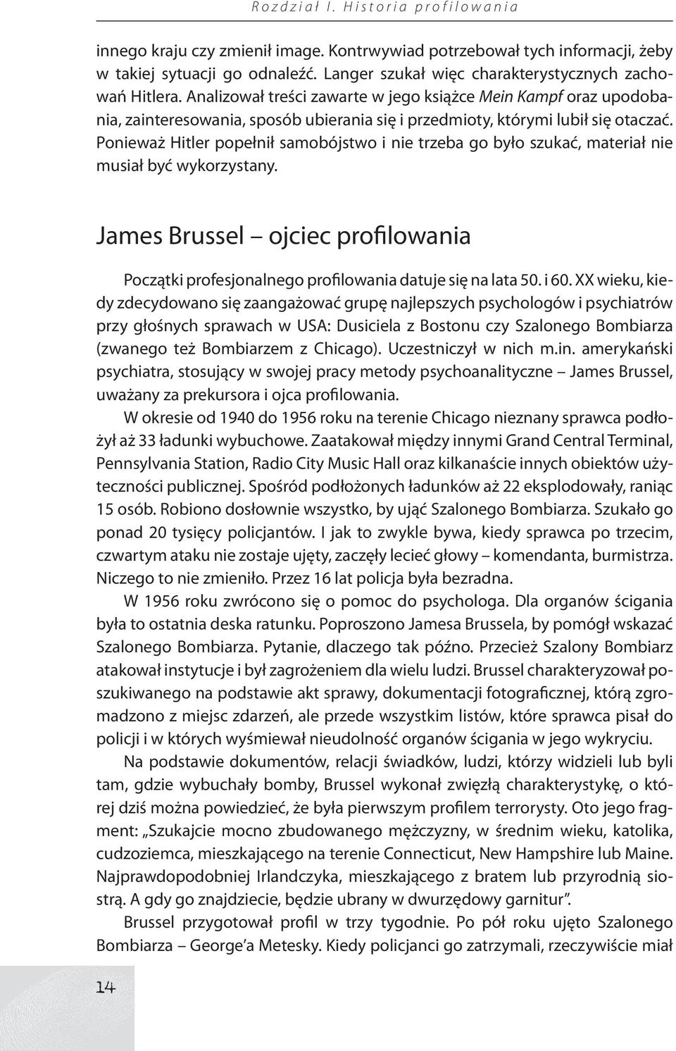 Ponieważ Hitler popełnił samobójstwo i nie trzeba go było szukać, materiał nie musiał być wykorzystany. James Brussel ojciec profilowania Początki profesjonalnego profilowania datuje się na lata 50.