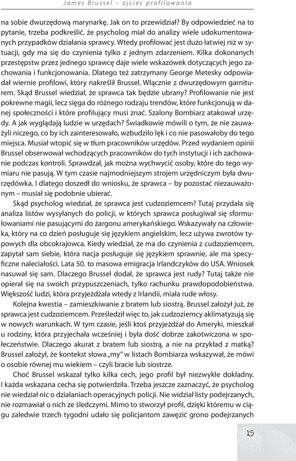 Wtedy profilować jest dużo łatwiej niż w sytuacji, gdy ma się do czynienia tylko z jednym zdarzeniem.