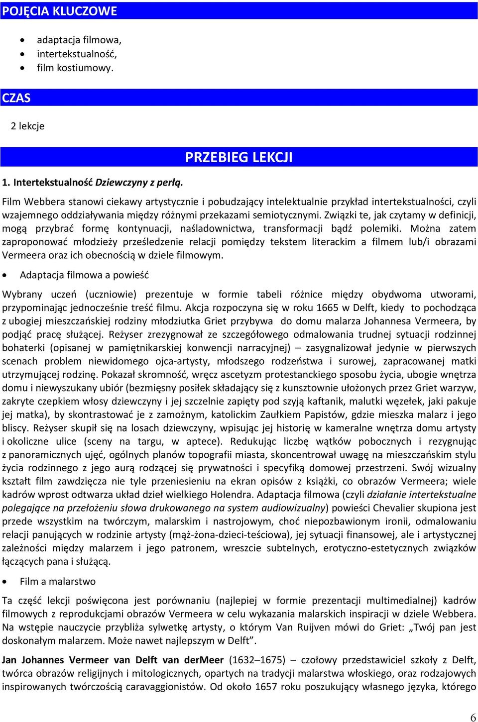 Związki te, jak czytamy w definicji, mogą przybrać formę kontynuacji, naśladownictwa, transformacji bądź polemiki.
