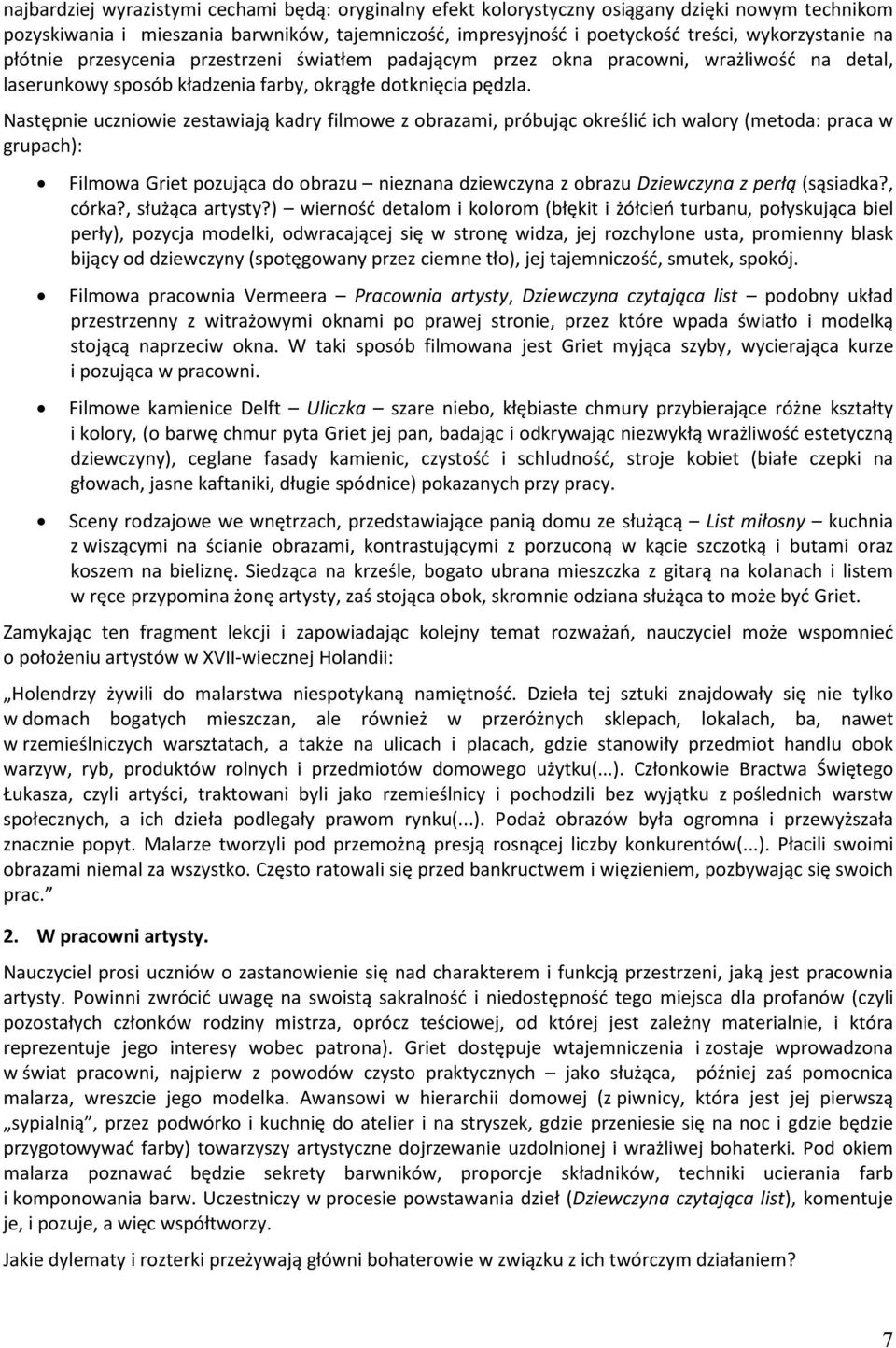 Następnie uczniowie zestawiają kadry filmowe z obrazami, próbując określić ich walory (metoda: praca w grupach): Filmowa Griet pozująca do obrazu nieznana dziewczyna z obrazu Dziewczyna z perłą
