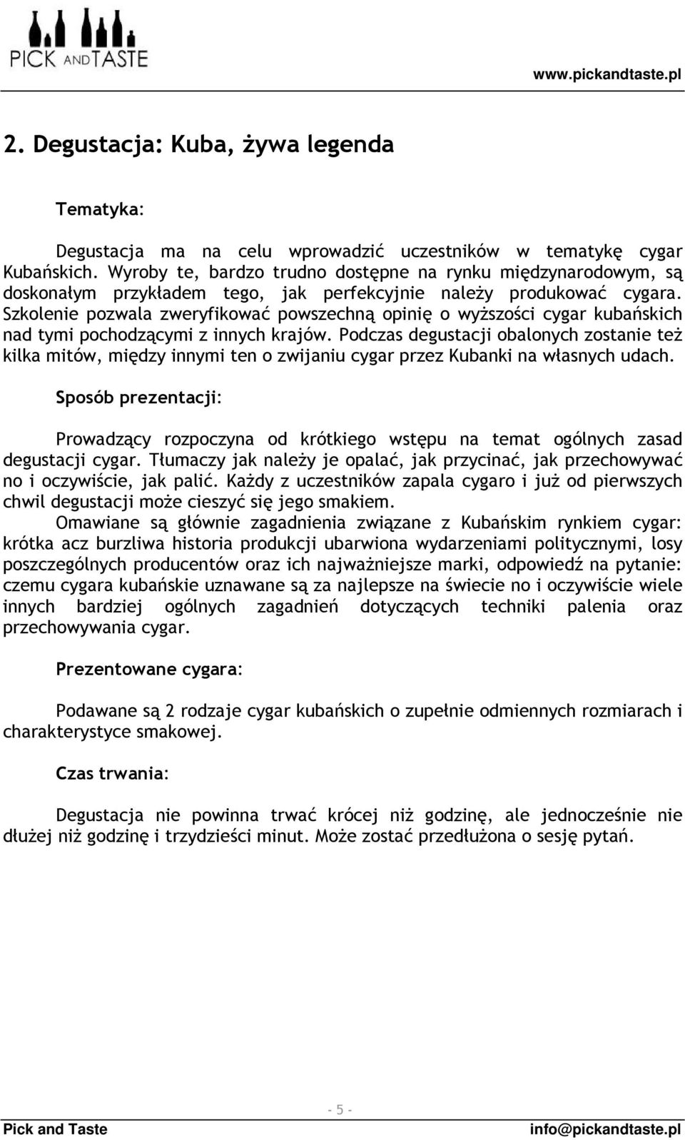 Szkolenie pozwala zweryfikować powszechną opinię o wyższości cygar kubańskich nad tymi pochodzącymi z innych krajów.