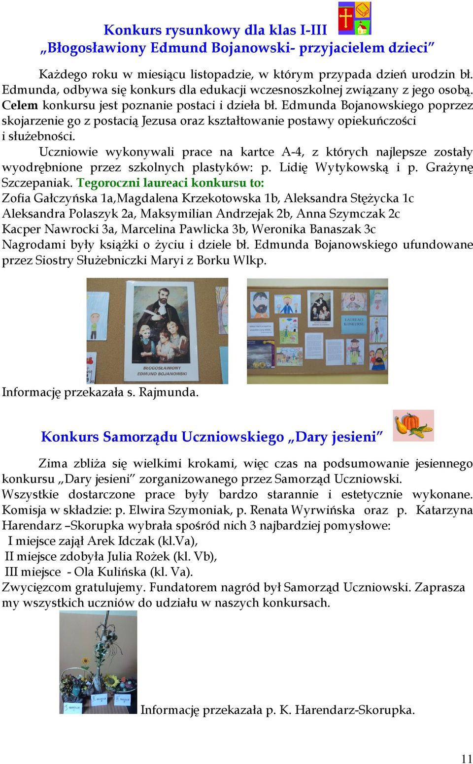 Edmunda Bojanowskiego poprzez skojarzenie go z postacią Jezusa oraz kształtowanie postawy opiekuńczości i służebności.