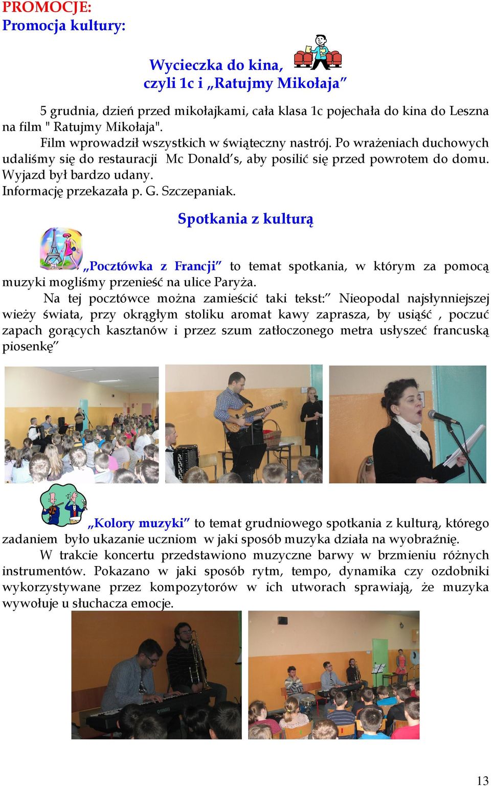 Informację przekazała p. G. Szczepaniak. Spotkania z kulturą Pocztówka z Francji to temat spotkania, w którym za pomocą muzyki mogliśmy przenieść na ulice Paryża.