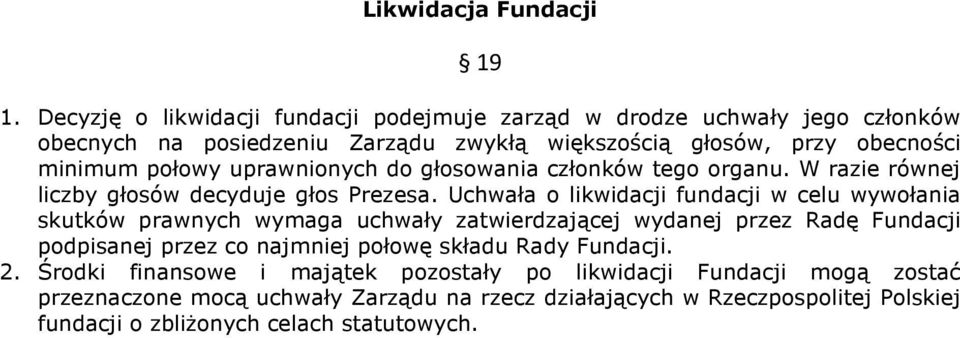 uprawnionych do głosowania członków tego organu. W razie równej liczby głosów decyduje głos Prezesa.