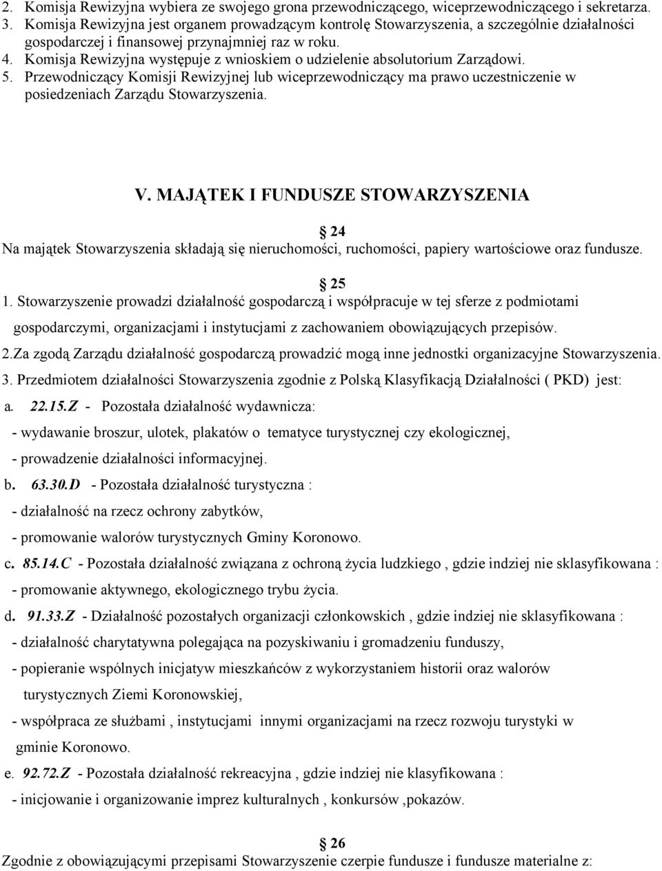 Komisja Rewizyjna występuje z wnioskiem o udzielenie absolutorium Zarządowi. 5. Przewodniczący Komisji Rewizyjnej lub wiceprzewodniczący ma prawo uczestniczenie w posiedzeniach Zarządu Stowarzyszenia.