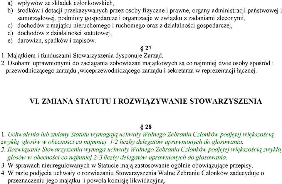 Majątkiem i funduszami Stowarzyszenia dysponuje Zarząd. 2.