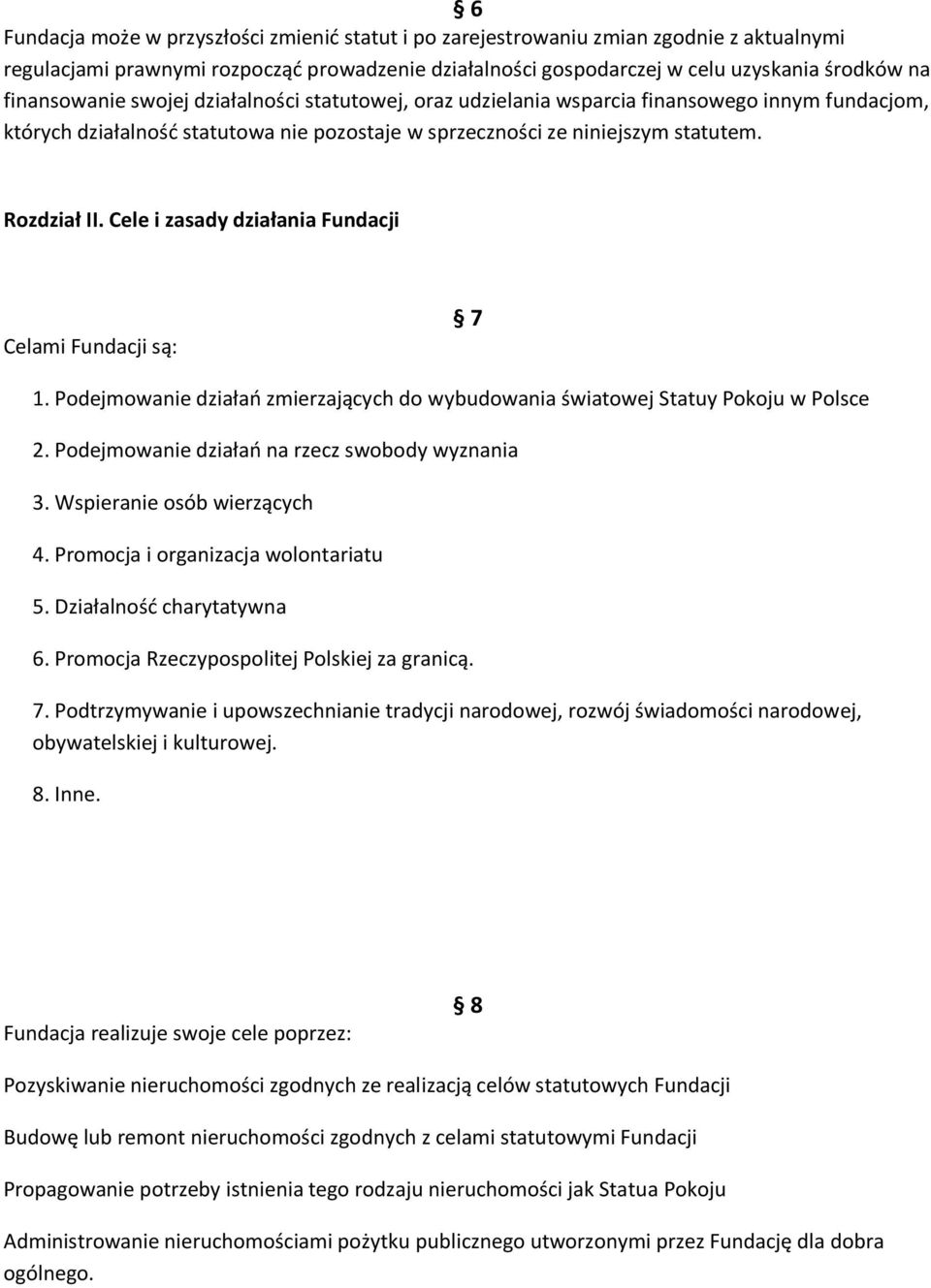 Cele i zasady działania Fundacji Celami Fundacji są: 7 1. Podejmowanie działań zmierzających do wybudowania światowej Statuy Pokoju w Polsce 2. Podejmowanie działań na rzecz swobody wyznania 3.