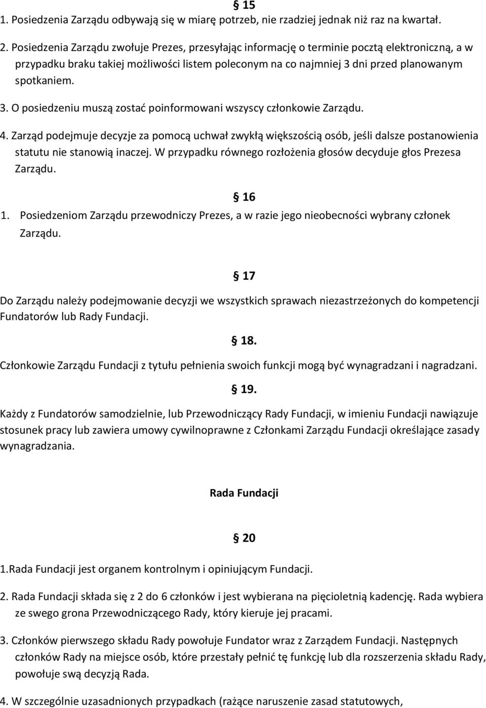 dni przed planowanym spotkaniem. 3. O posiedzeniu muszą zostać poinformowani wszyscy członkowie Zarządu. 4.