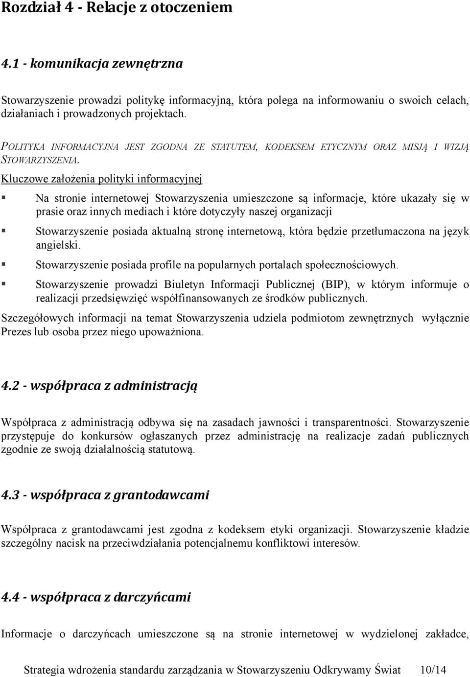 Kluczowe założenia polityki informacyjnej Na stronie internetowej Stowarzyszenia umieszczone są informacje, które ukazały się w prasie oraz innych mediach i które dotyczyły naszej organizacji