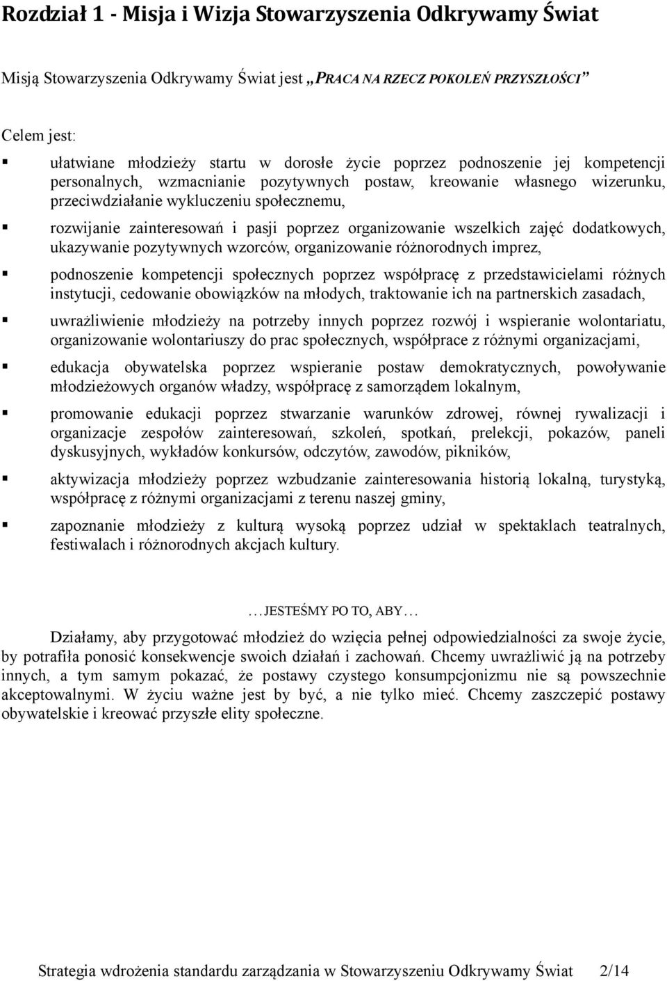 organizowanie wszelkich zajęć dodatkowych, ukazywanie pozytywnych wzorców, organizowanie różnorodnych imprez, podnoszenie kompetencji społecznych poprzez współpracę z przedstawicielami różnych