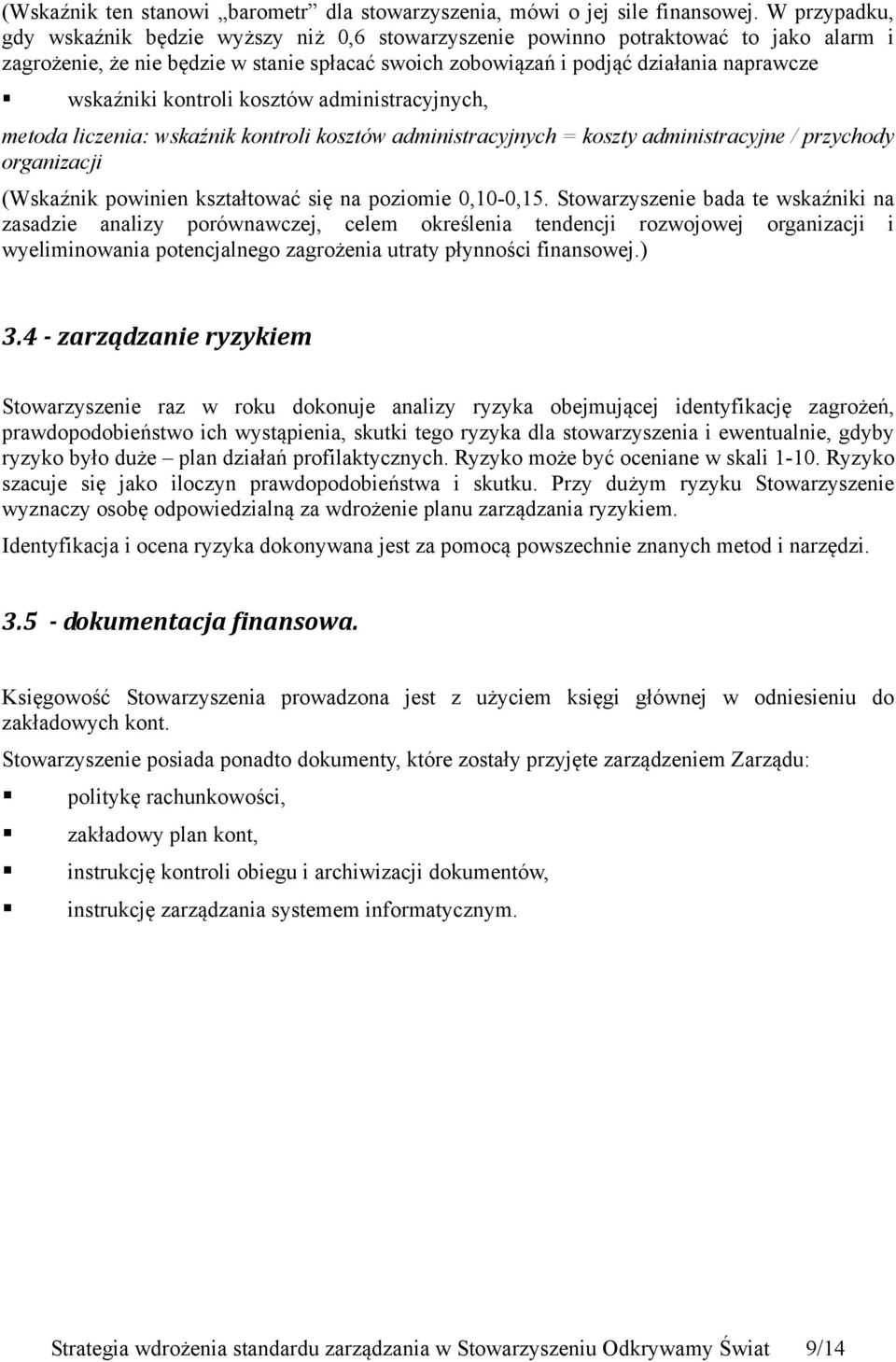 kontroli kosztów administracyjnych, metoda liczenia: wskaźnik kontroli kosztów administracyjnych = koszty administracyjne / przychody organizacji (Wskaźnik powinien kształtować się na poziomie