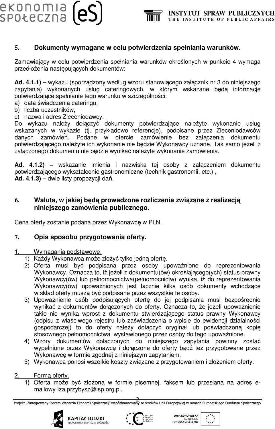 szczególności: a) data świadczenia cateringu, b) liczba uczestników, c) nazwa i adres Zleceniodawcy.