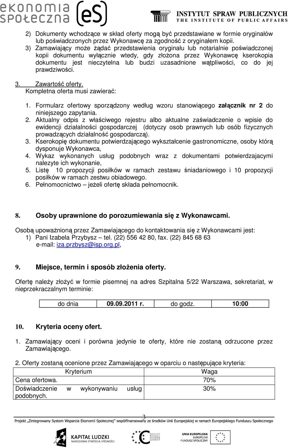 uzasadnione wątpliwości, co do jej prawdziwości. 3. Zawartość oferty. Kompletna oferta musi zawierać: 1.