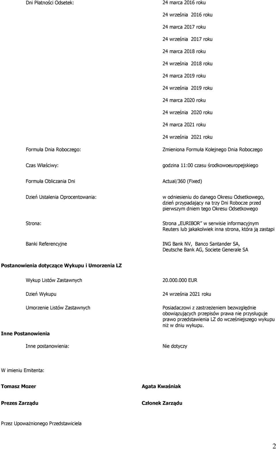 Formuła Obliczania Dni Actual/360 (Fixed) Dzień Ustalenia Oprocentowania: w odniesieniu do danego Okresu Odsetkowego, dzień przypadający na trzy Dni Robocze przed pierwszym dniem tego Okresu