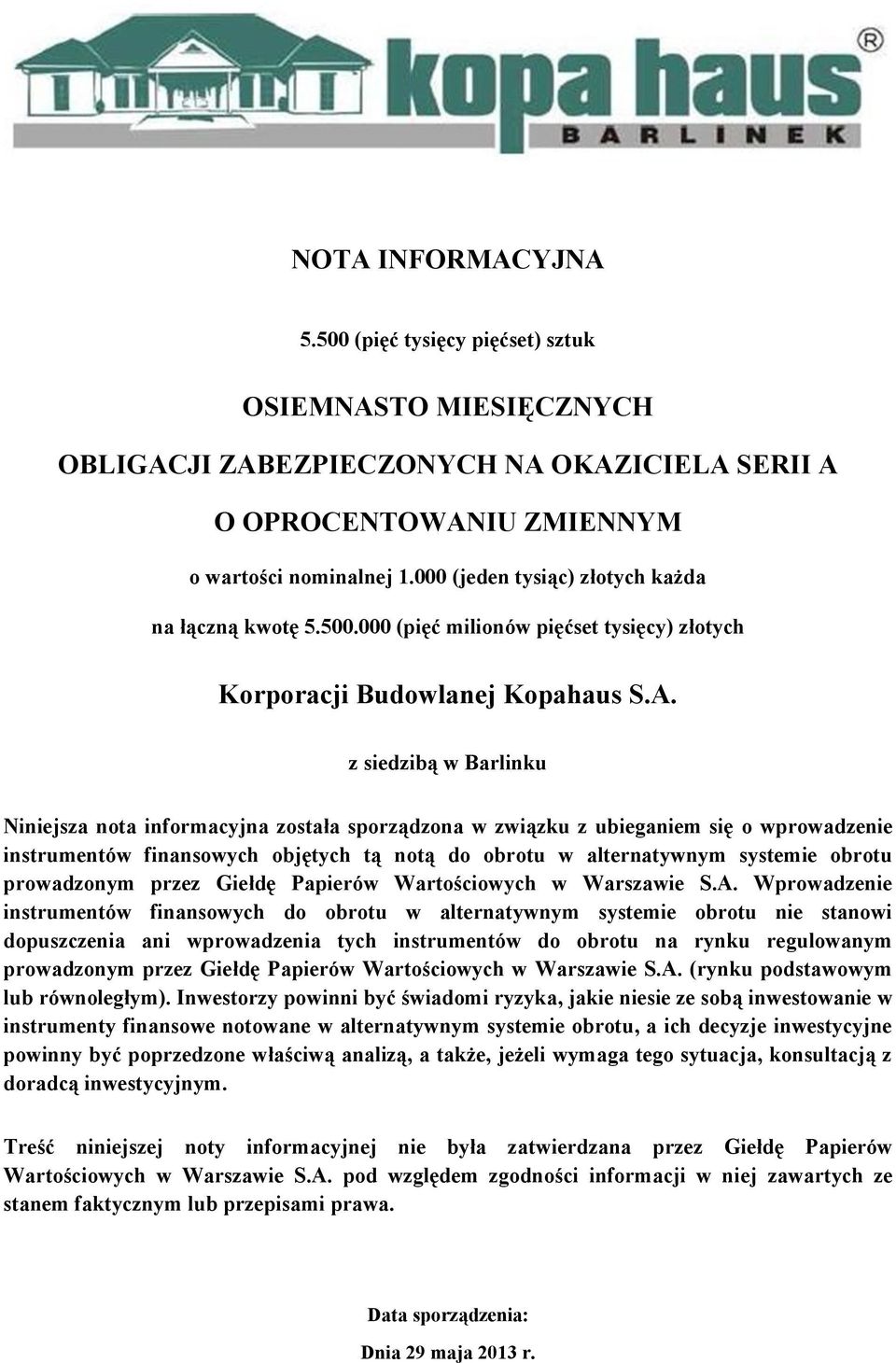 z siedzibą w Barlinku Niniejsza nota informacyjna została sporządzona w związku z ubieganiem się o wprowadzenie instrumentów finansowych objętych tą notą do obrotu w alternatywnym systemie obrotu