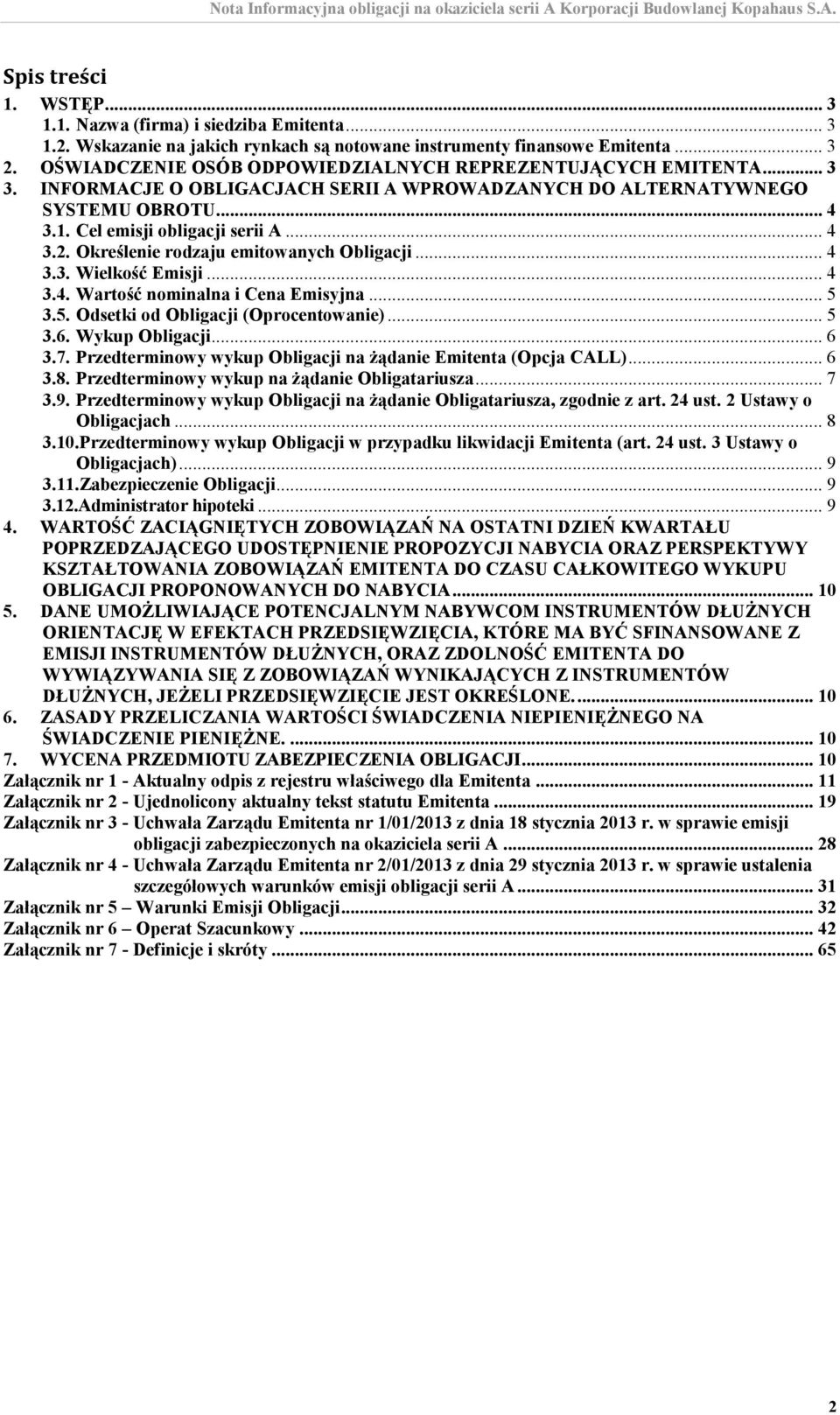 Określenie rodzaju emitowanych Obligacji... 4 3.3. Wielkość Emisji... 4 3.4. Wartość nominalna i Cena Emisyjna... 5 3.5. Odsetki od Obligacji (Oprocentowanie)... 5 3.6. Wykup Obligacji... 6 3.7.