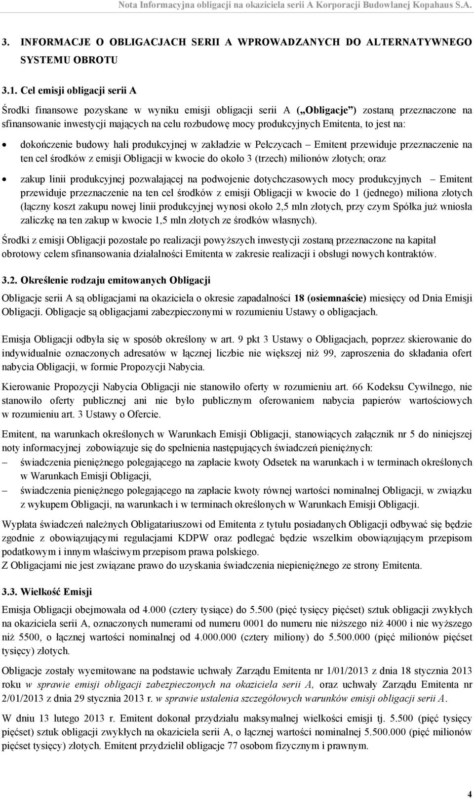 Emitenta, to jest na: dokończenie budowy hali produkcyjnej w zakładzie w Pełczycach Emitent przewiduje przeznaczenie na ten cel środków z emisji Obligacji w kwocie do około 3 (trzech) milionów