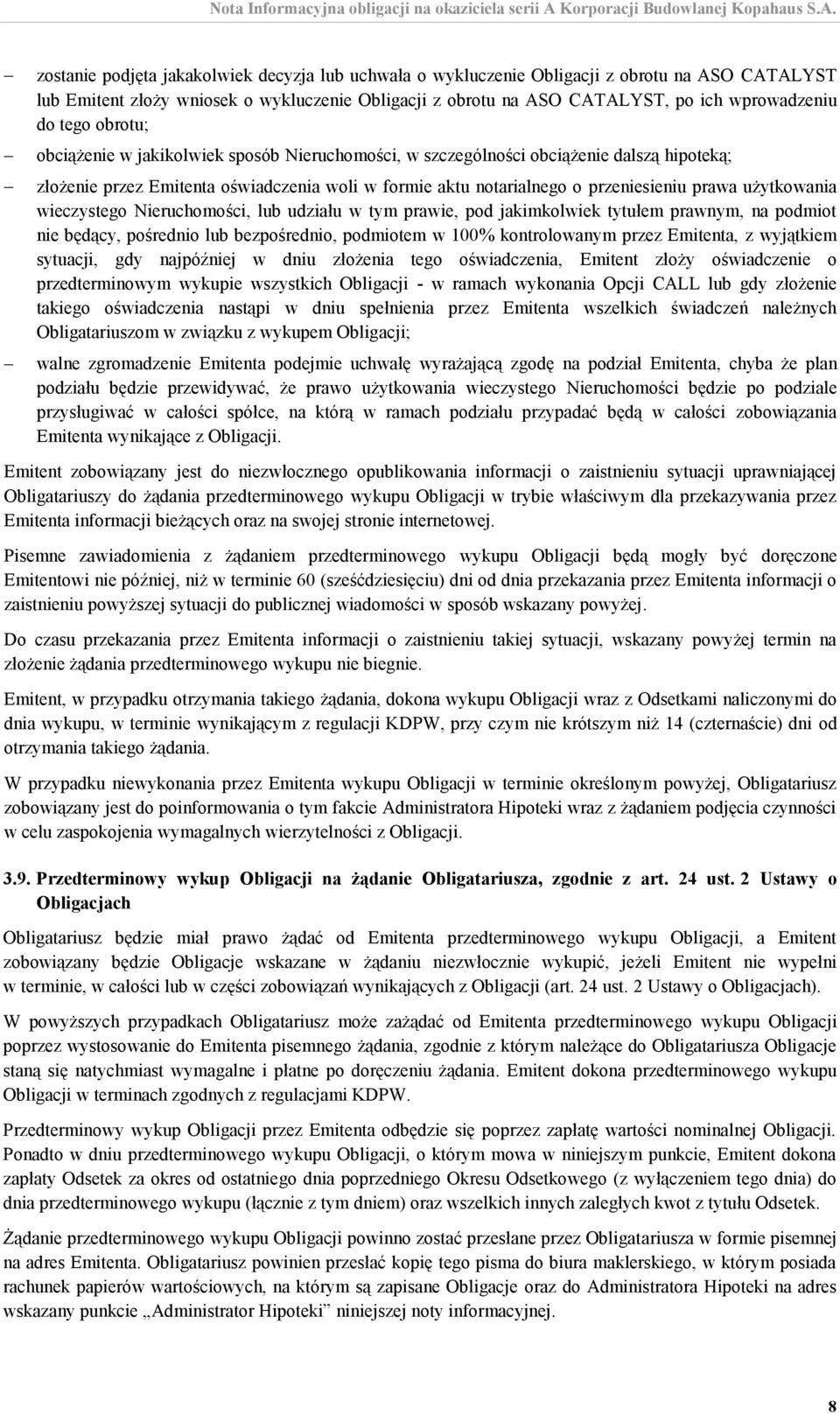 użytkowania wieczystego Nieruchomości, lub udziału w tym prawie, pod jakimkolwiek tytułem prawnym, na podmiot nie będący, pośrednio lub bezpośrednio, podmiotem w 100% kontrolowanym przez Emitenta, z