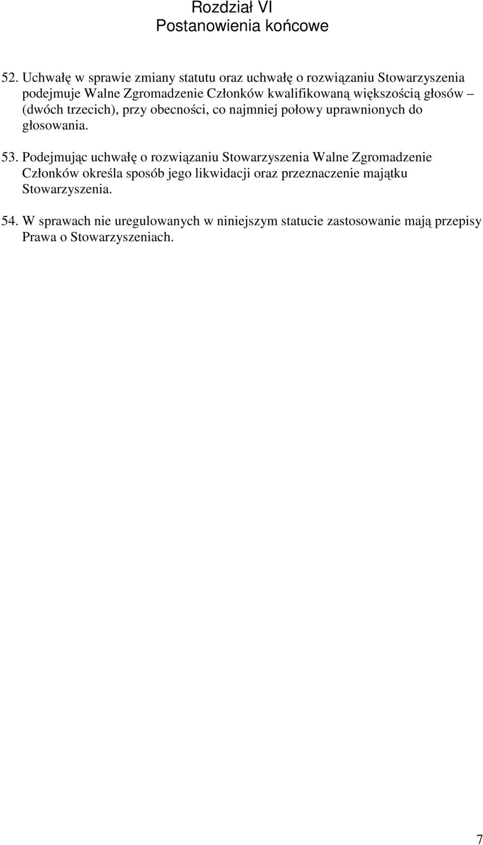 większością głosów (dwóch trzecich), przy obecności, co najmniej połowy uprawnionych do głosowania. 53.