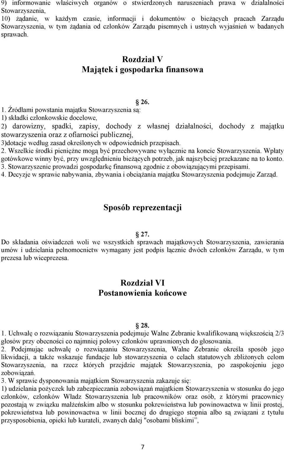 Źródłami powstania majątku Stowarzyszenia są: 1) składki członkowskie docelowe, 2) darowizny, spadki, zapisy, dochody z własnej działalności, dochody z majątku stowarzyszenia oraz z ofiarności