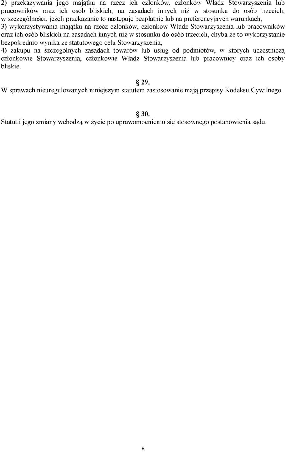 innych niż w stosunku do osób trzecich, chyba że to wykorzystanie bezpośrednio wynika ze statutowego celu Stowarzyszenia, 4) zakupu na szczególnych zasadach towarów lub usług od podmiotów, w których