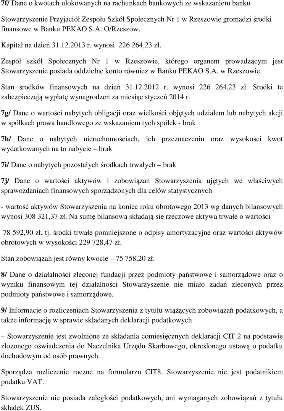 S.A. w Rzeszowie. Stan środków finansowych na dzień 31.12.2012 r. wynosi 226 264,23 zł. Środki te zabezpieczają wypłatę wynagrodzeń za miesiąc styczeń 2014 r.