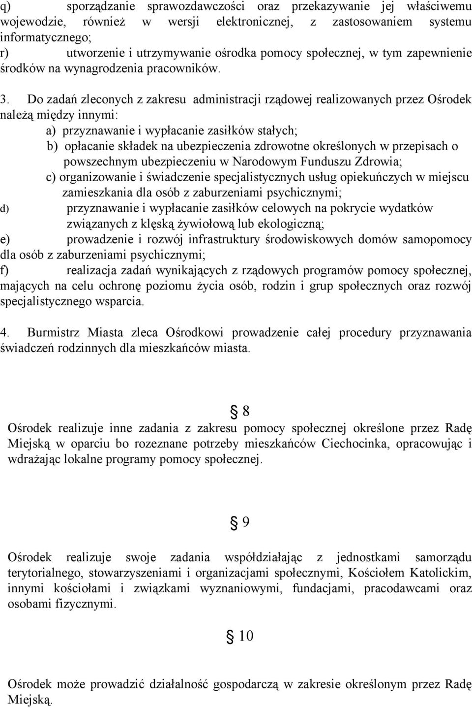 Do zadań zleconych z zakresu administracji rządowej realizowanych przez Ośrodek należą między innymi: a) przyznawanie i wypłacanie zasiłków stałych; b) opłacanie składek na ubezpieczenia zdrowotne