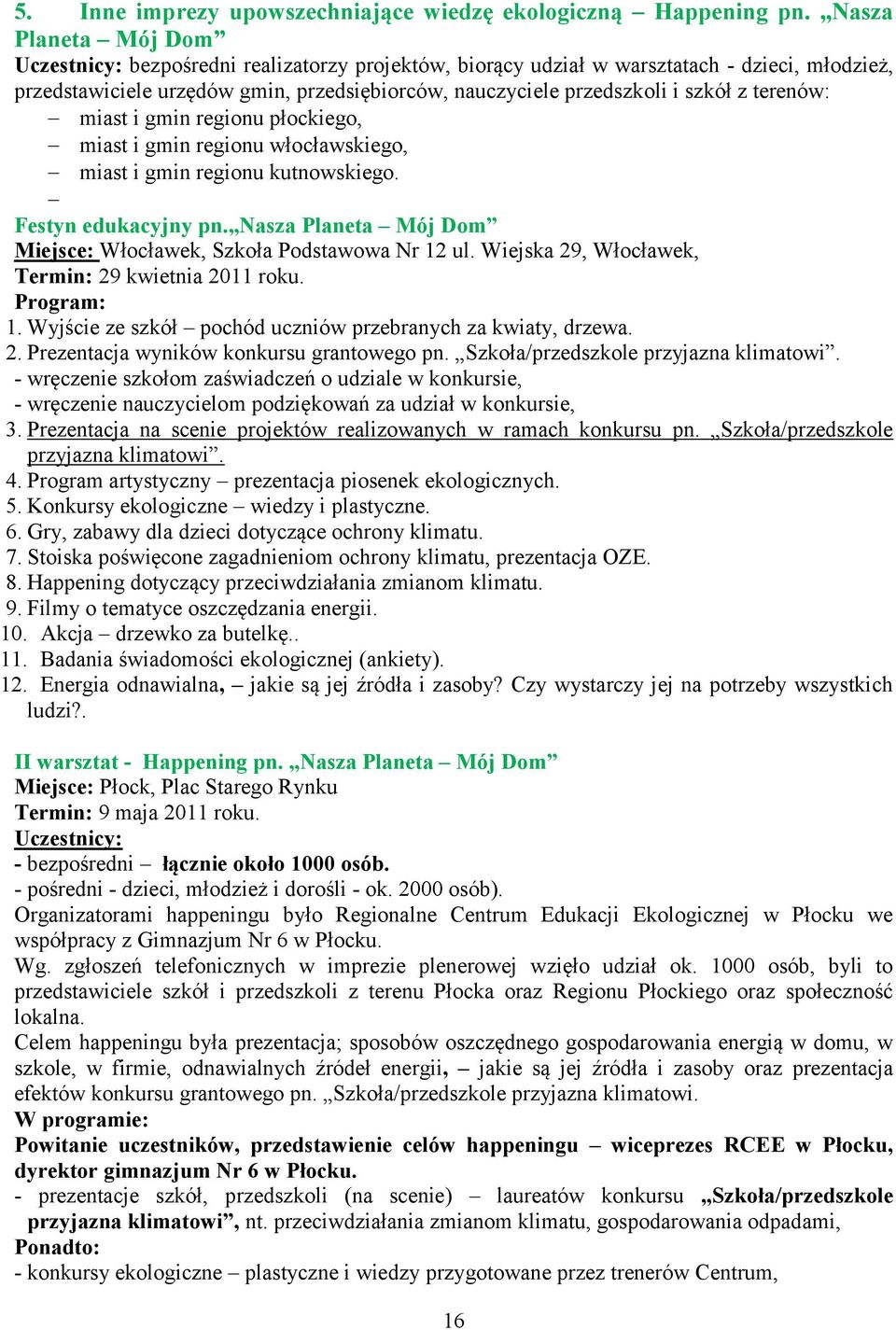 terenów: miast i gmin regionu płockiego, miast i gmin regionu włocławskiego, miast i gmin regionu kutnowskiego. Festyn edukacyjny pn.