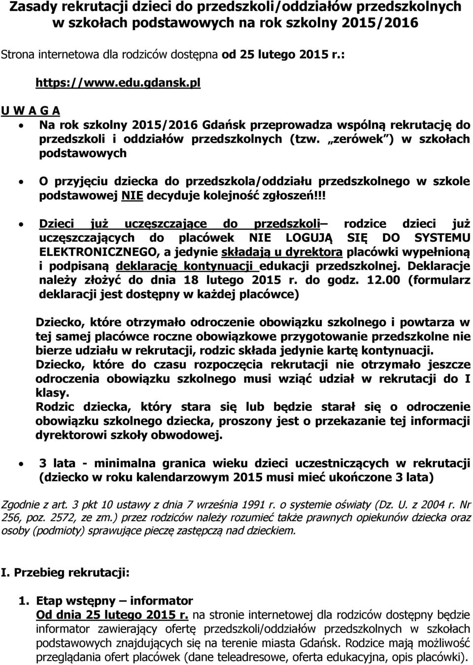 zerówek ) w szkołach podstawowych O przyjęciu dziecka do przedszkola/oddziału przedszkolnego w szkole podstawowej NIE decyduje kolejność zgłoszeń!