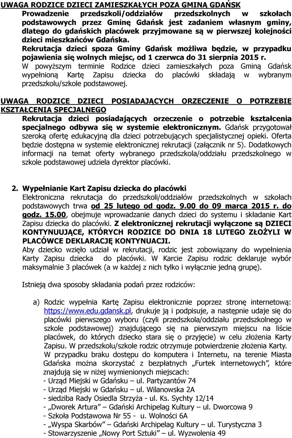 Rekrutacja dzieci spoza Gminy Gdańsk możliwa będzie, w przypadku pojawienia się wolnych miejsc, od 1 czerwca do 31 sierpnia 2015 r.