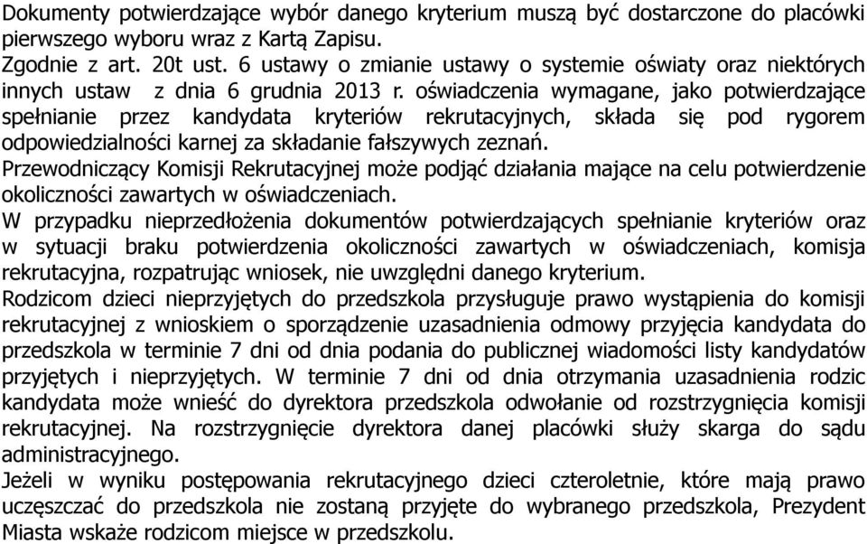 oświadczenia wymagane, jako potwierdzające spełnianie przez kandydata kryteriów rekrutacyjnych, składa się pod rygorem odpowiedzialności karnej za składanie fałszywych zeznań.