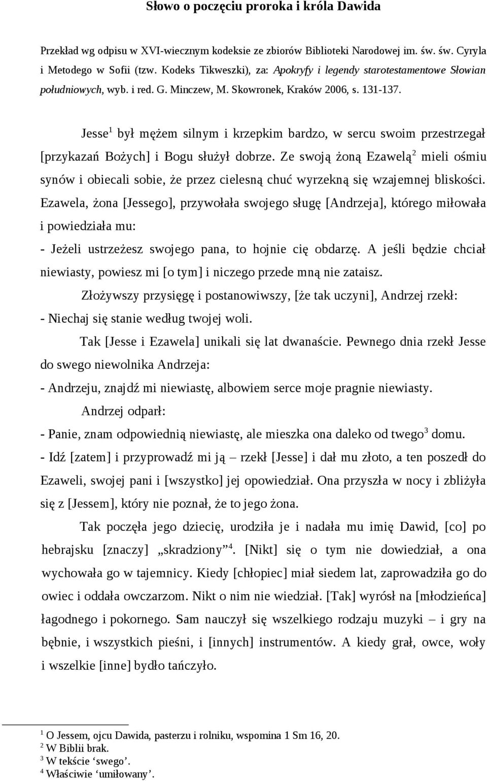 Jesse 1 był mężem silnym i krzepkim bardzo, w sercu swoim przestrzegał [przykazań Bożych] i Bogu służył dobrze.
