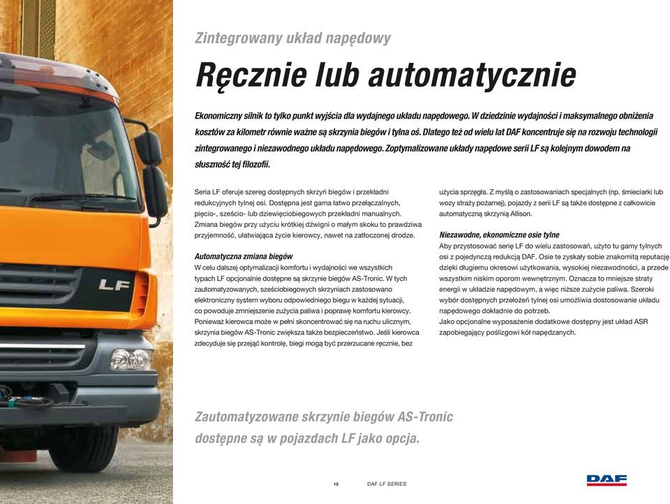 Dlatego też od wielu lat DAF koncentruje się na rozwoju technologii zintegrowanego i niezawodnego układu napędowego.
