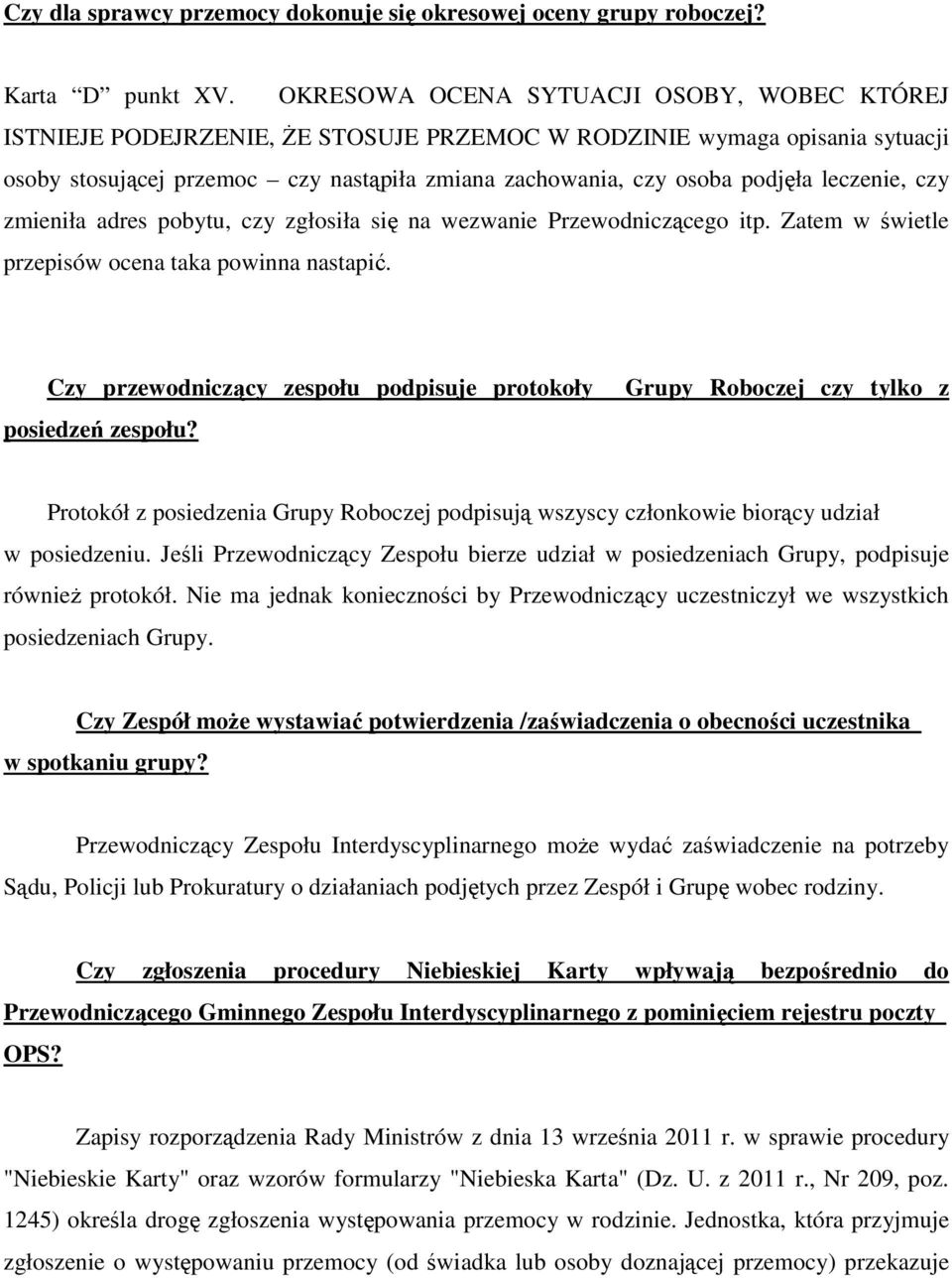 leczenie, czy zmieniła adres pobytu, czy zgłosiła się na wezwanie Przewodniczącego itp. Zatem w świetle przepisów ocena taka powinna nastapić.