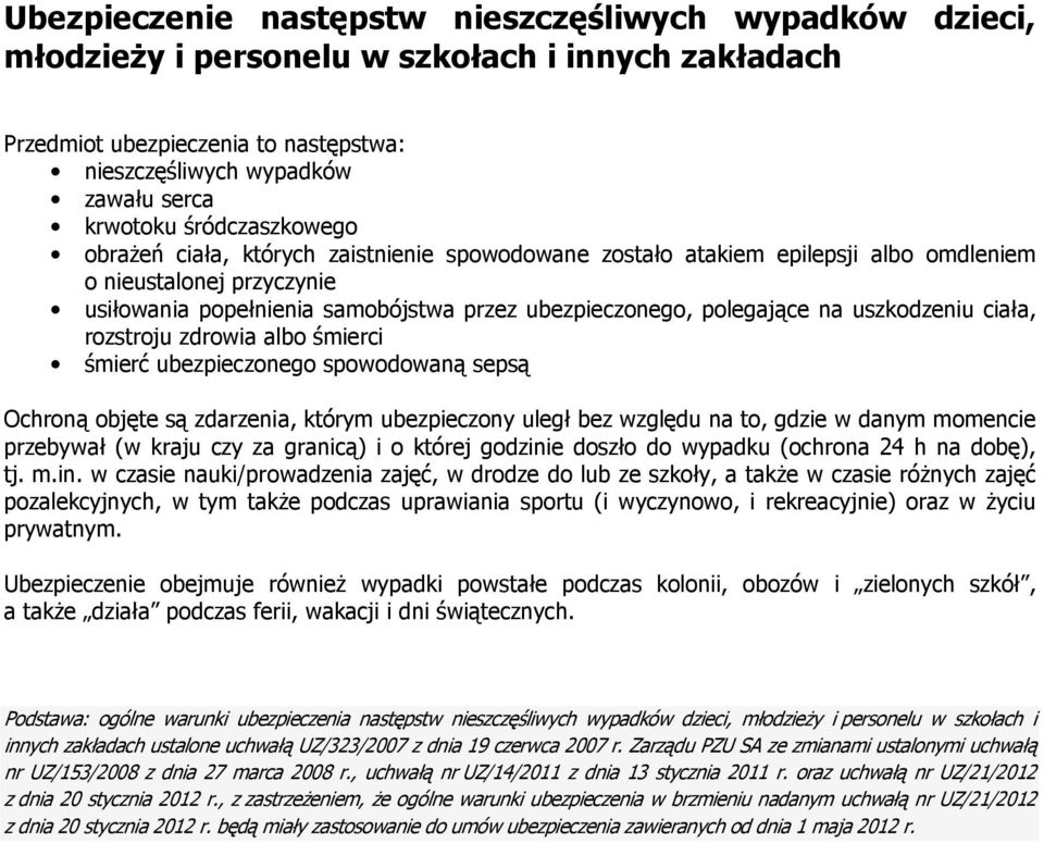 na uszkodzeniu ciała, rozstroju zdrowia albo śmierci śmierć ubezpieczonego spowodowaną sepsą Ochroną objęte są zdarzenia, którym ubezpieczony uległ bez względu na to, gdzie w danym momencie przebywał