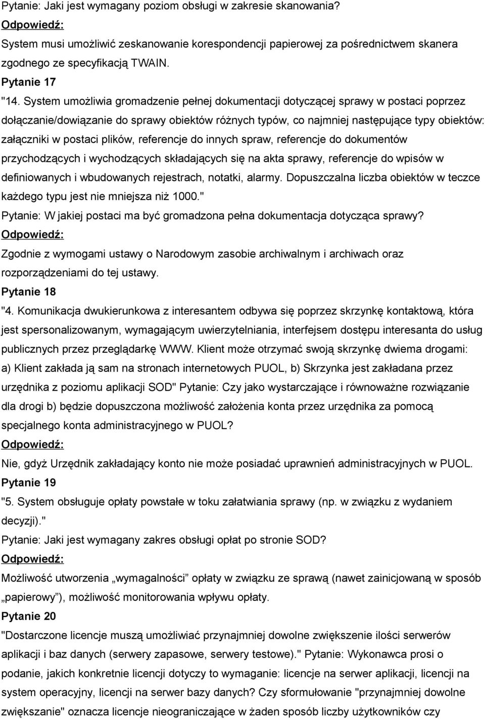 postaci plików, referencje do innych spraw, referencje do dokumentów przychodzących i wychodzących składających się na akta sprawy, referencje do wpisów w definiowanych i wbudowanych rejestrach,