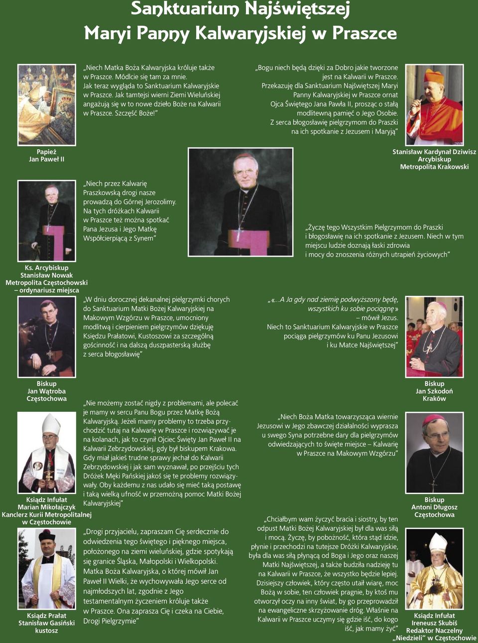 Przekazuję dla Sanktuarium Najświętszej Maryi Panny Kalwaryjskiej w Praszce ornat Ojca Świętego Jana Pawła II, prosząc o stałą modlitewną pamięć o Jego Osobie.