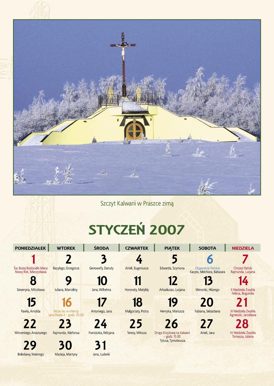 8 9 10 11 12 13 14 Seweryna, Mścisława Juliana, Marceliny Jana, Wilhelma Honoraty, Matyldy Arkadiusza, Lucjana Weroniki, Hilarego II Niedziela Zwykła Feliksa, Bogumiła 15 16 17 18 19 20 21 Pawła,