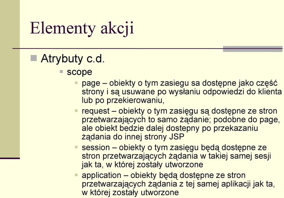 o tym zasięgu są dostępne ze stron przetwarzających to samo żądanie; podobne do page, ale obiekt bedzie dalej dostepny po przekazaniu żądania do