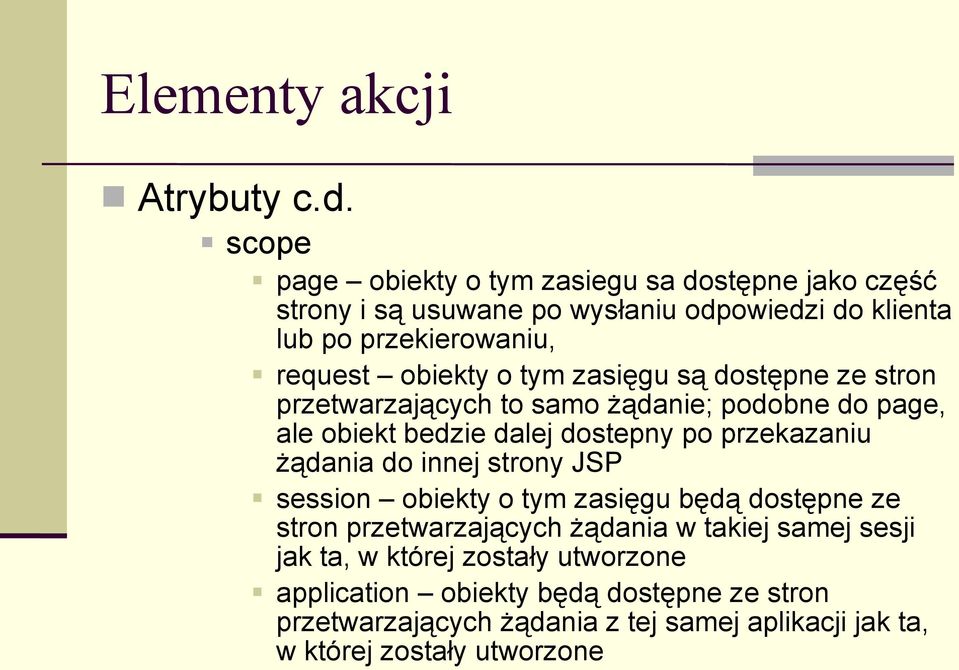 o tym zasięgu są dostępne ze stron przetwarzających to samo żądanie; podobne do page, ale obiekt bedzie dalej dostepny po przekazaniu żądania do