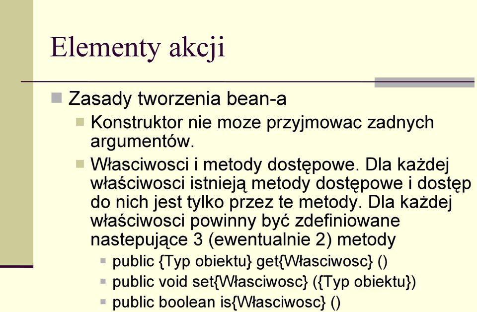 Dla każdej właściwosci istnieją metody dostępowe i dostęp do nich jest tylko przez te metody.