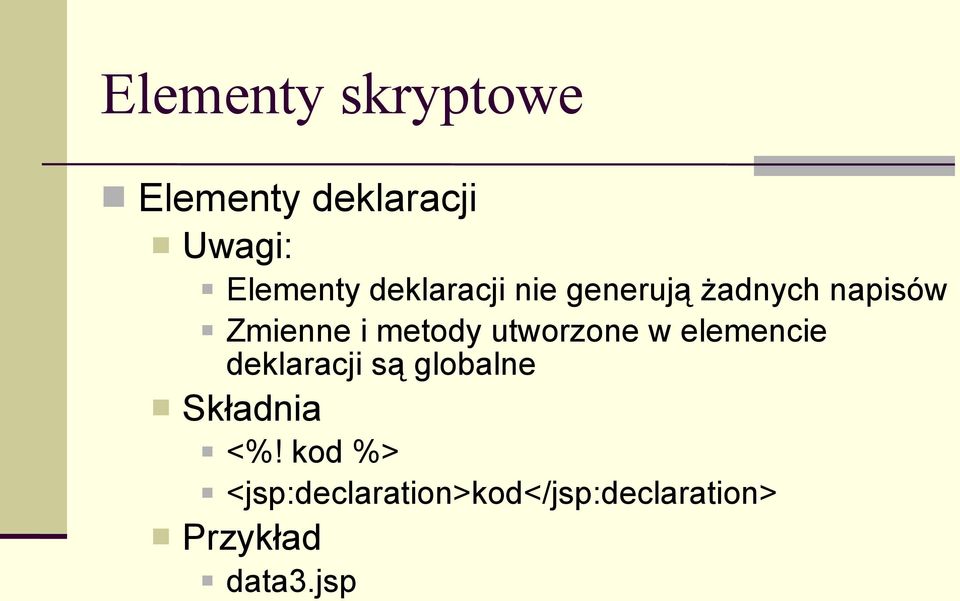 utworzone w elemencie deklaracji są globalne Składnia <%!