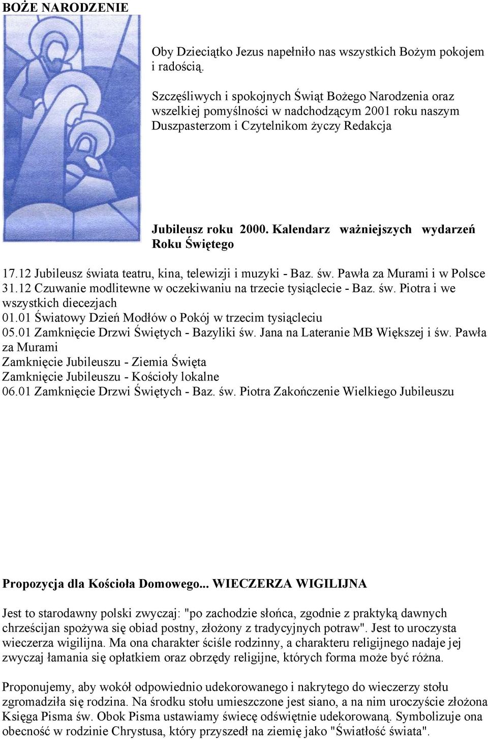 Kalendarz ważniejszych wydarzeń Roku Świętego 17.12 Jubileusz świata teatru, kina, telewizji i muzyki - Baz. św. Pawła za Murami i w Polsce 31.