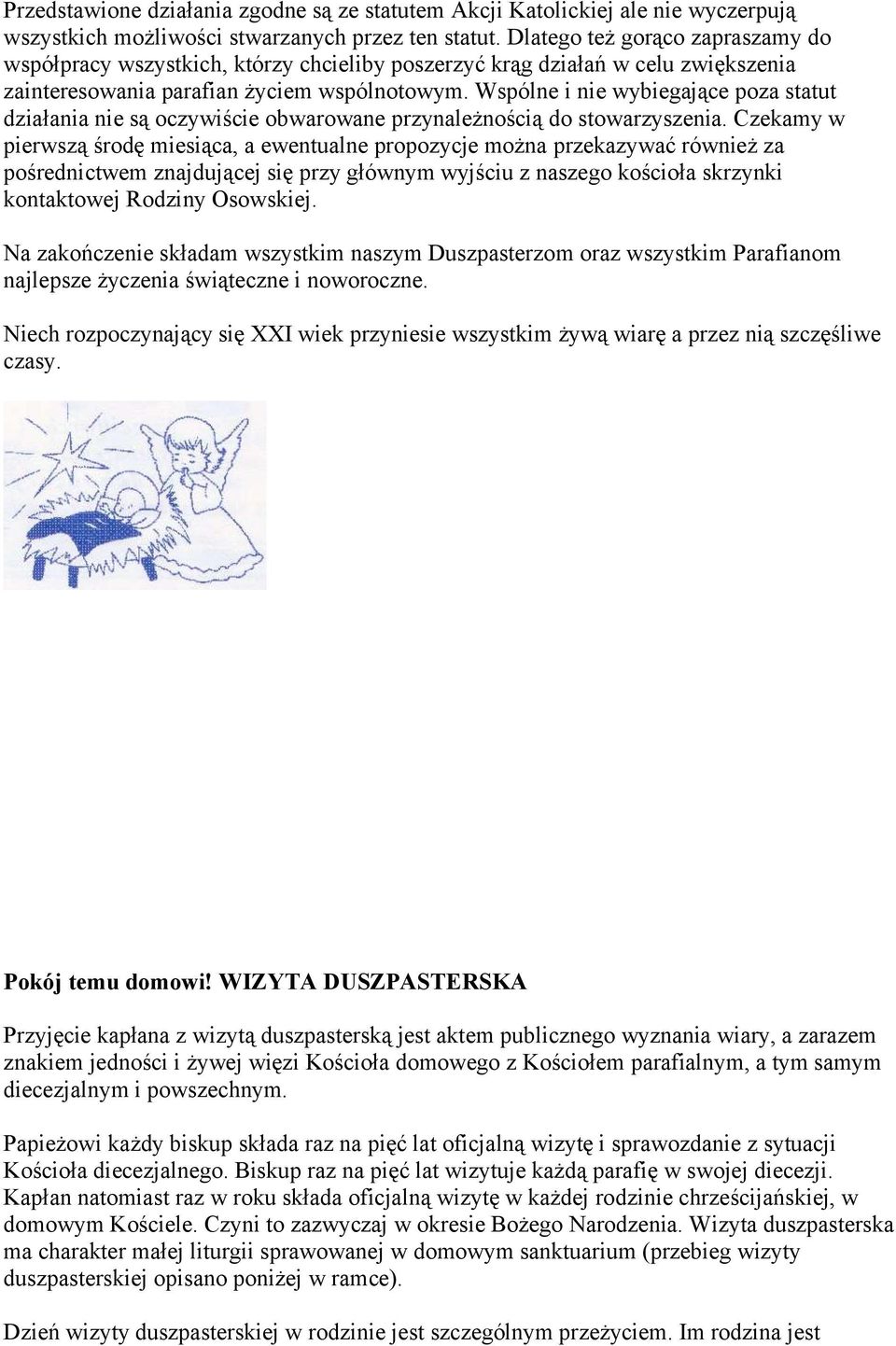 Wspólne i nie wybiegające poza statut działania nie są oczywiście obwarowane przynależnością do stowarzyszenia.
