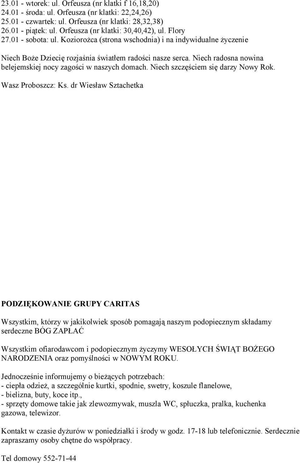 Niech radosna nowina belejemskiej nocy zagości w naszych domach. Niech szczęściem się darzy Nowy Rok. Wasz Proboszcz: Ks.