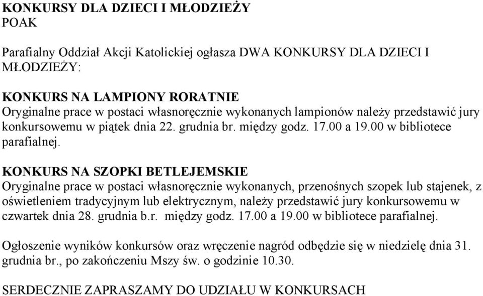 KONKURS NA SZOPKI BETLEJEMSKIE Oryginalne prace w postaci własnoręcznie wykonanych, przenośnych szopek lub stajenek, z oświetleniem tradycyjnym lub elektrycznym, należy przedstawić jury konkursowemu