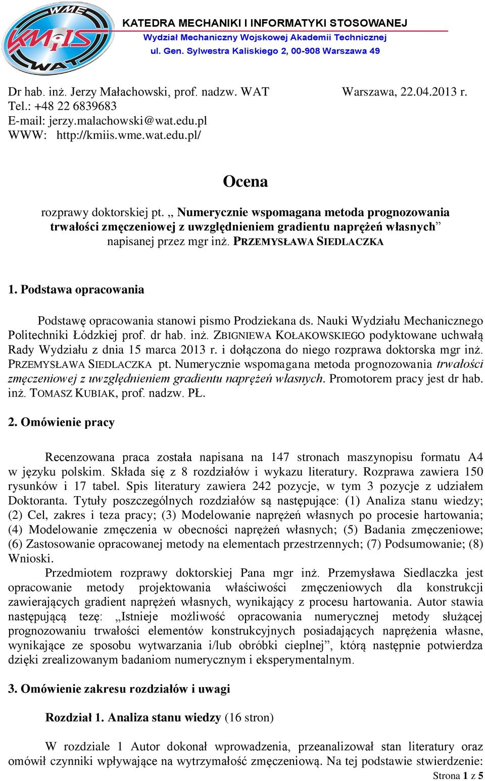 ,, Numerycznie wspomagana metoda prognozowania trwałości zmęczeniowej z uwzględnieniem gradientu naprężeń własnych napisanej przez mgr inż. PRZEMYSŁAWA SIEDLACZKA 1.