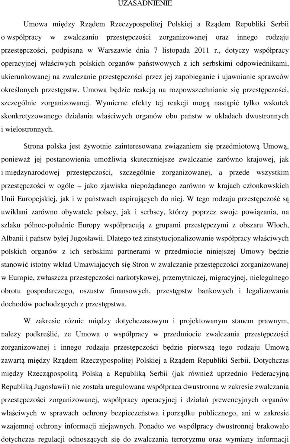 , dotyczy współpracy operacyjnej właściwych polskich organów państwowych z ich serbskimi odpowiednikami, ukierunkowanej na zwalczanie przestępczości przez jej zapobieganie i ujawnianie sprawców