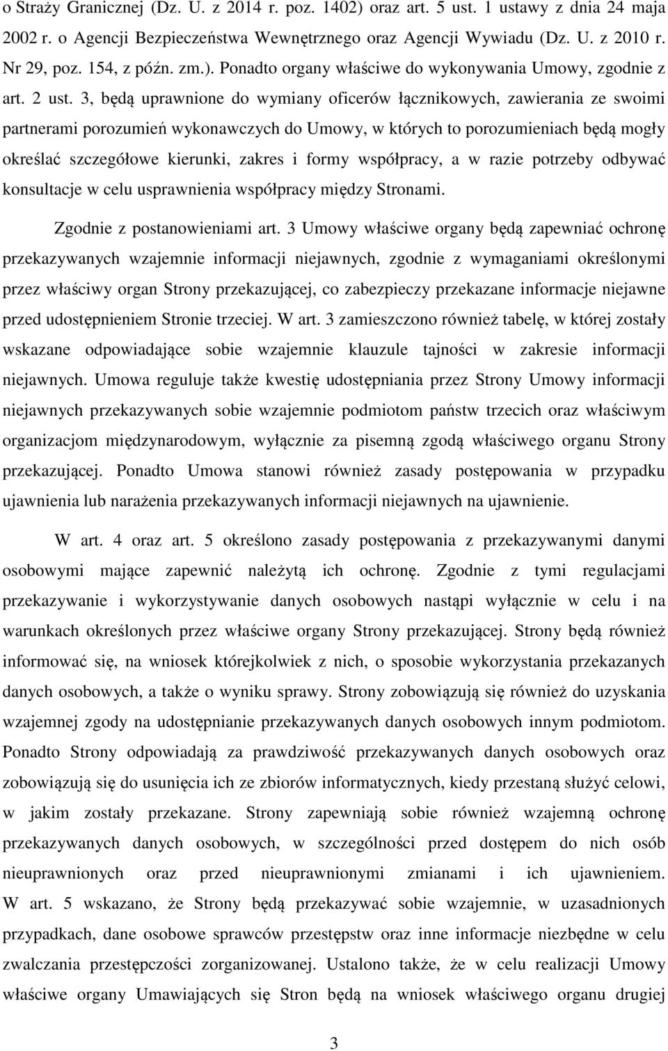 3, będą uprawnione do wymiany oficerów łącznikowych, zawierania ze swoimi partnerami porozumień wykonawczych do Umowy, w których to porozumieniach będą mogły określać szczegółowe kierunki, zakres i